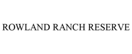 ROWLAND RANCH RESERVE trademark