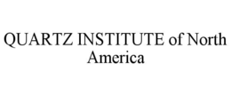 QUARTZ INSTITUTE OF NORTH AMERICA trademark