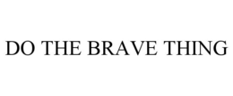 DO THE BRAVE THING trademark