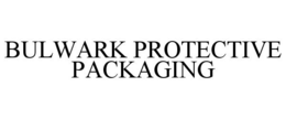 BULWARK PROTECTIVE PACKAGING trademark