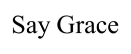 SAY GRACE trademark