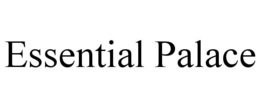 ESSENTIAL PALACE trademark