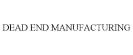 DEAD END MANUFACTURING trademark