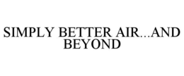 SIMPLY BETTER AIR...AND BEYOND trademark