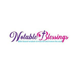 NOTABLE BLESSINGS BIBLE BASED WISDOM TO NOURISH AND RENEW THE SOUL trademark
