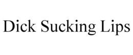 DICK SUCKING LIPS trademark