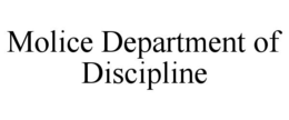MOLICE DEPARTMENT OF DISCIPLINE trademark