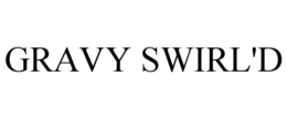 GRAVY SWIRL'D trademark