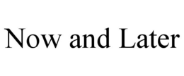 NOW AND LATER trademark