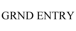 GRND ENTRY trademark