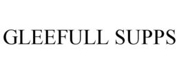 GLEEFULL SUPPS trademark