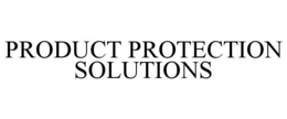 PRODUCT PROTECTION SOLUTIONS trademark