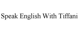 SPEAK ENGLISH WITH TIFFANI trademark