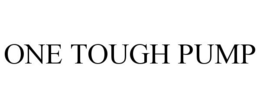 ONE TOUGH PUMP trademark