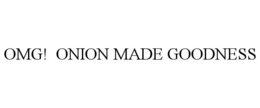 OMG! ONION MADE GOODNESS trademark