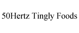 50HERTZ TINGLY FOODS trademark