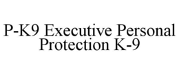 P-K9 EXECUTIVE PERSONAL PROTECTION K-9 trademark