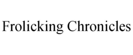 FROLICKING CHRONICLES trademark