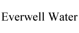 EVERWELL WATER trademark