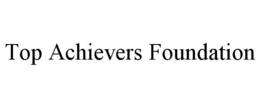 TOP ACHIEVERS FOUNDATION trademark