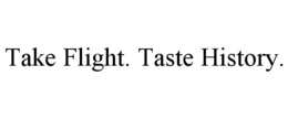 TAKE FLIGHT. TASTE HISTORY. trademark