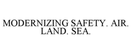 MODERNIZING SAFETY. AIR. LAND. SEA. trademark
