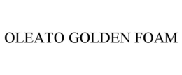 OLEATO GOLDEN FOAM trademark