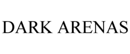 DARK ARENAS trademark