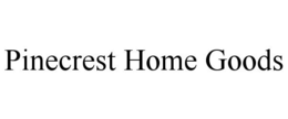PINECREST HOME GOODS trademark
