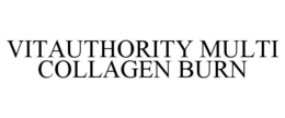 VITAUTHORITY MULTI COLLAGEN BURN trademark