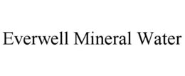 EVERWELL MINERAL WATER trademark