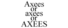 AXEES OR AXEES OR AXEES trademark