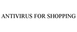 ANTIVIRUS FOR SHOPPING trademark