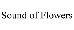 SOUND OF FLOWERS trademark