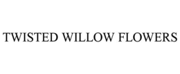 TWISTED WILLOW FLOWERS trademark