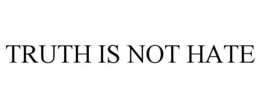 TRUTH IS NOT HATE trademark