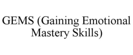 GEMS (GAINING EMOTIONAL MASTERY SKILLS) trademark