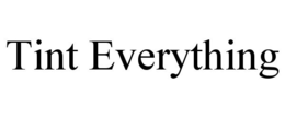 TINT EVERYTHING trademark