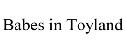 BABES IN TOYLAND trademark