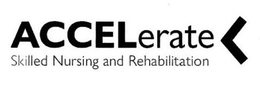 ACCELERATE SKILLED NURSING AND REHABILITATION trademark