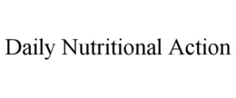 DAILY NUTRITIONAL ACTION trademark