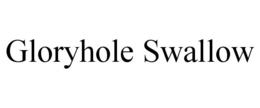 GLORYHOLE SWALLOW trademark