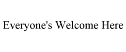 EVERYONE'S WELCOME HERE trademark