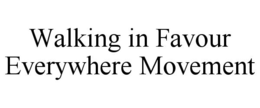 WALKING IN FAVOUR EVERYWHERE MOVEMENT trademark