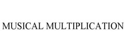 MUSICAL MULTIPLICATION trademark