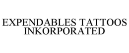 EXPENDABLES TATTOOS INKORPORATED trademark