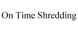 ON TIME SHREDDING trademark