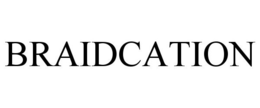 BRAIDCATION trademark