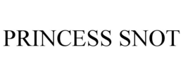PRINCESS SNOT trademark
