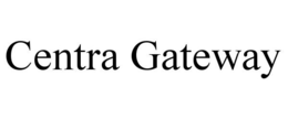 CENTRA GATEWAY trademark
